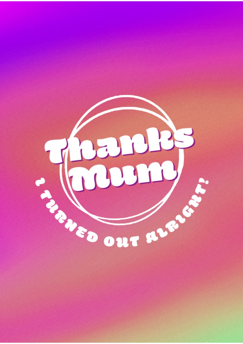 Thanks Mum, I Turned Out Alright! - card